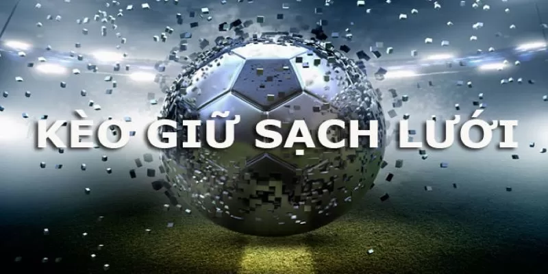 Bí quyết "bắt bài" kèo giữ sạch lưới: Nâng cao tỷ lệ chiến thắng